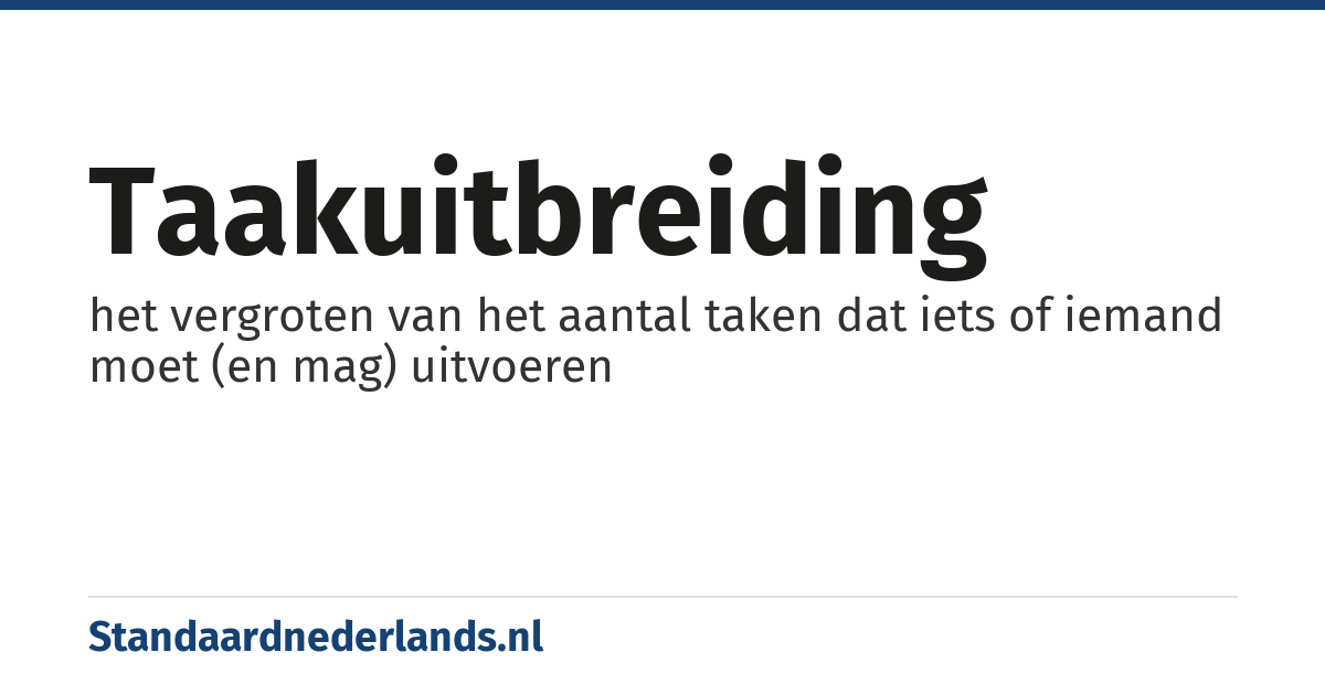 taakuitbreiding: het vergroten van het aantal taken dat iets of iemand moet (en mag) uitvoeren