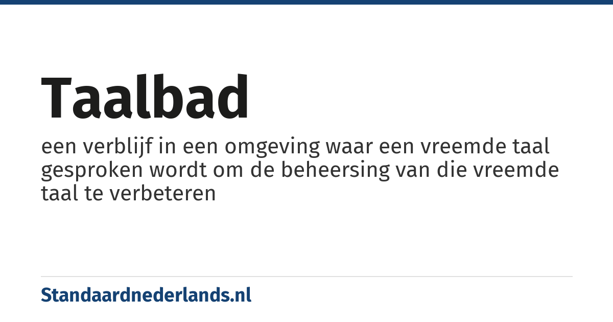 taalbad: een verblijf in een omgeving waar een vreemde taal gesproken wordt om de beheersing van die vreemde taal te verbeteren