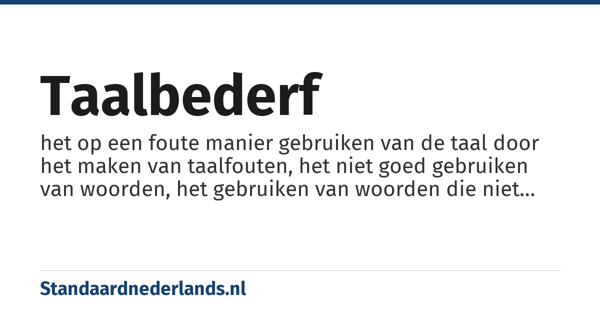 taalbederf: het op een foute manier gebruiken van de taal door het maken van taalfouten, het niet goed gebruiken van woorden, het gebruiken van woorden die niet tot de gebezigde taal behoren e.d.