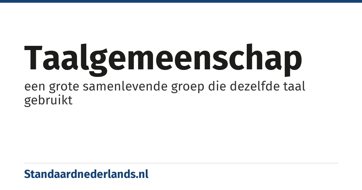 taalgemeenschap: een grote samenlevende groep die dezelfde taal gebruikt
