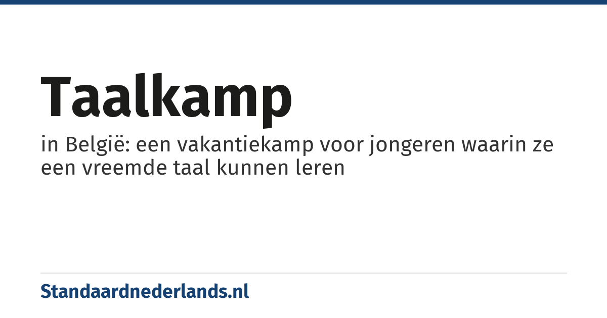 taalkamp: in België: een vakantiekamp voor jongeren waarin ze een vreemde taal kunnen leren