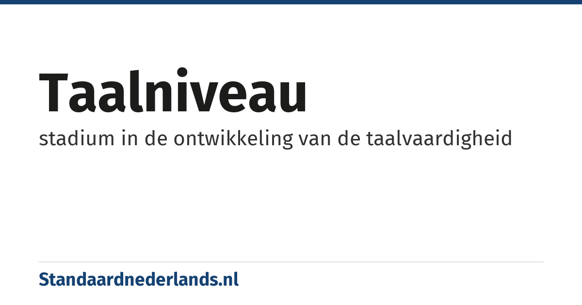 taalniveau: stadium in de ontwikkeling van de taalvaardigheid