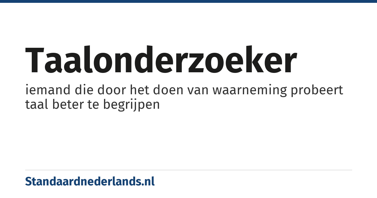 taalonderzoeker: iemand die door het doen van waarneming probeert taal beter te begrijpen