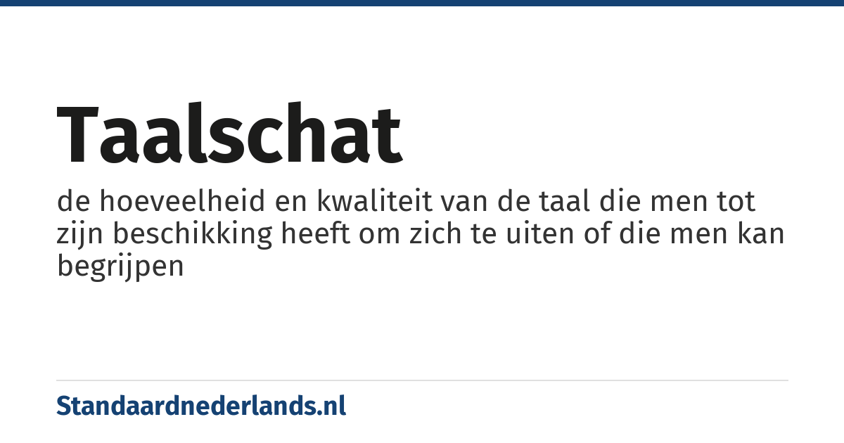 taalschat: de hoeveelheid en kwaliteit van de taal die men tot zijn beschikking heeft om zich te uiten of die men kan begrijpen