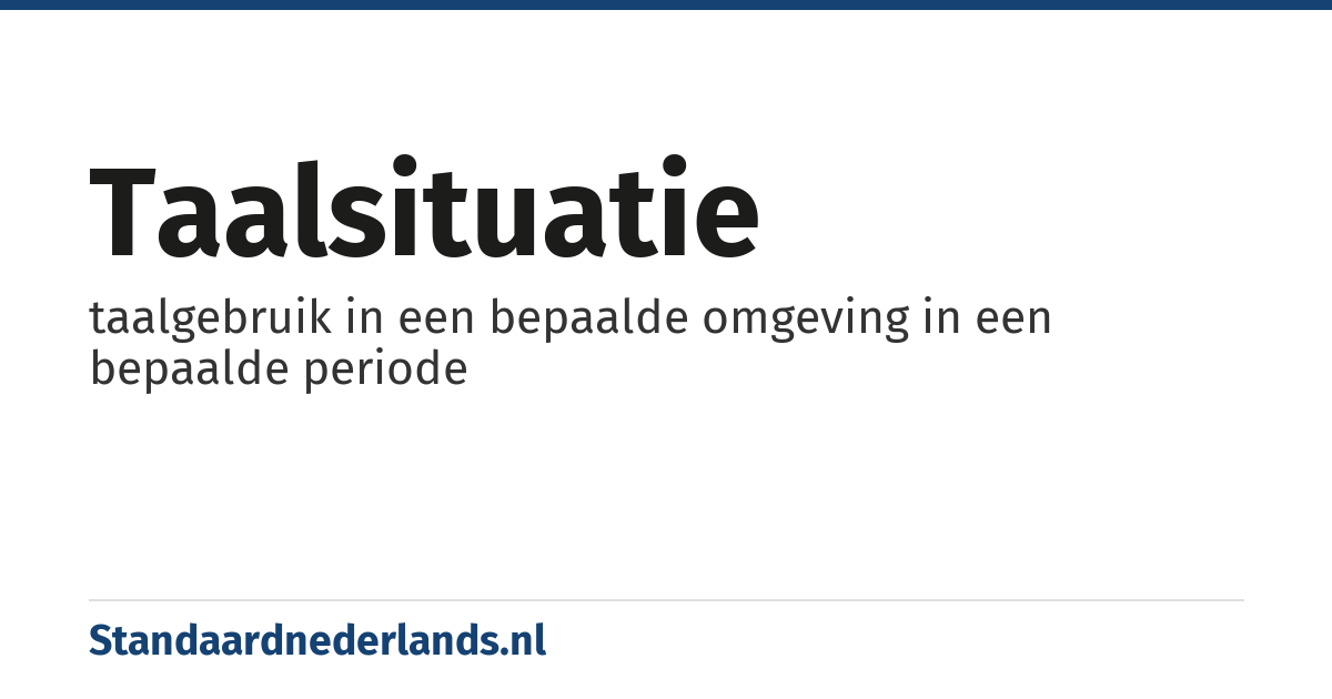 taalsituatie: taalgebruik in een bepaalde omgeving in een bepaalde periode
