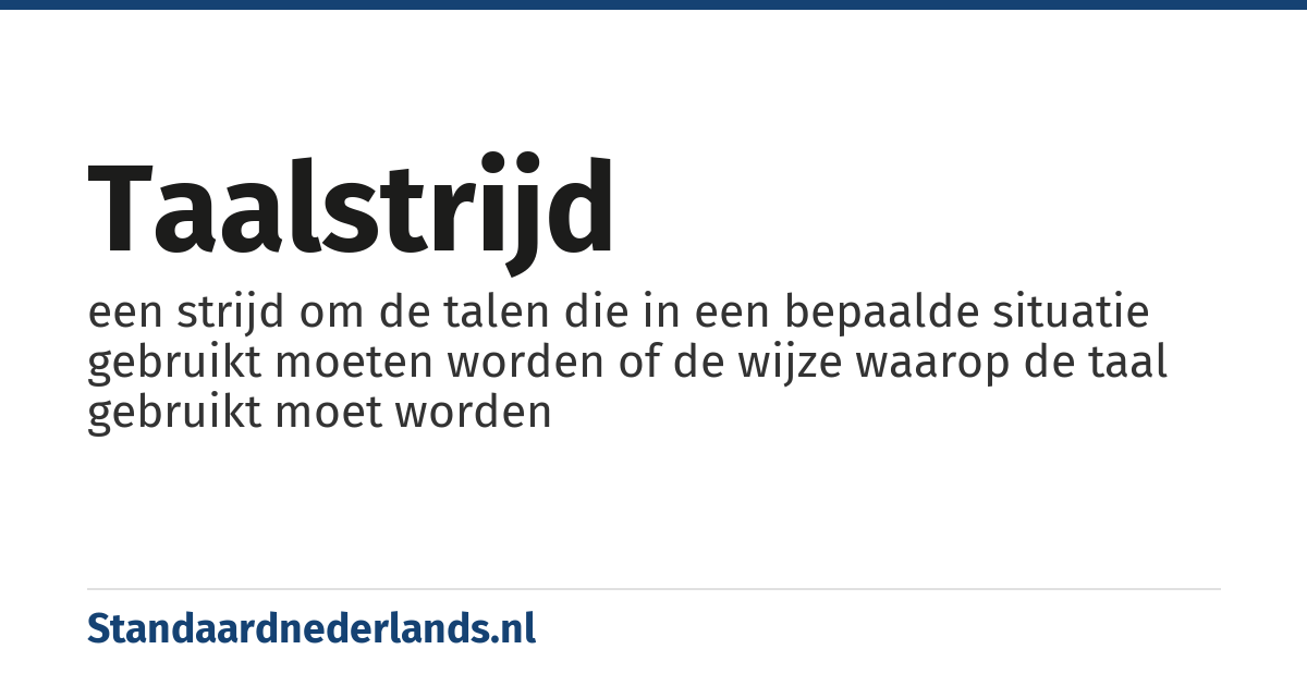 taalstrijd: een strijd om de talen die in een bepaalde situatie gebruikt moeten worden of de wijze waarop de taal gebruikt moet worden