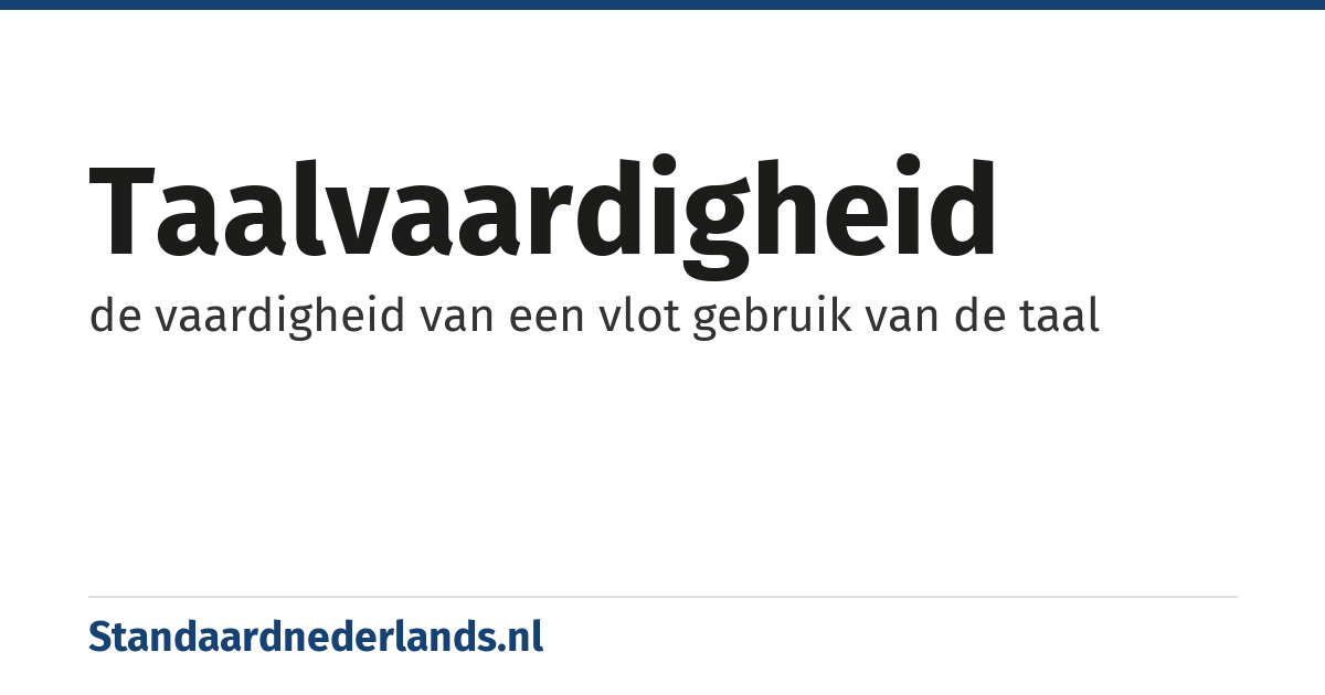 taalvaardigheid: de vaardigheid van een vlot gebruik van de taal
