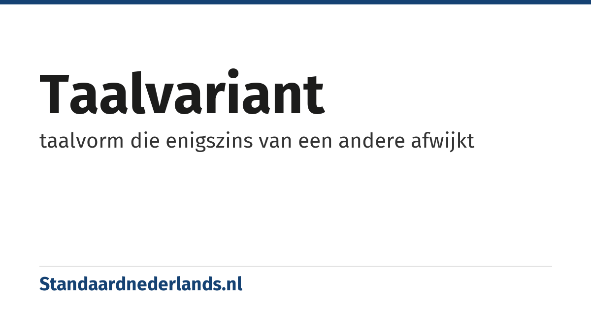 taalvariant: taalvorm die enigszins van een andere afwijkt