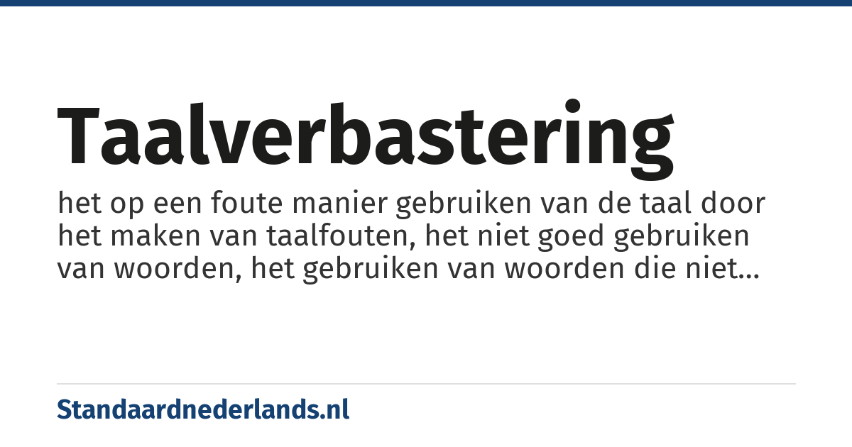 taalverbastering: het op een foute manier gebruiken van de taal door het maken van taalfouten, het niet goed gebruiken van woorden, het gebruiken van woorden die niet tot de gebezigde taal behoren e.d.
