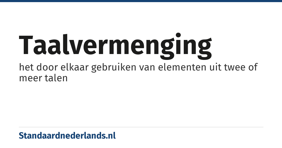 taalvermenging: het door elkaar gebruiken van elementen uit twee of meer talen