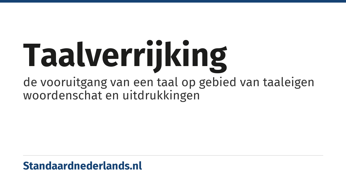 taalverrijking: de vooruitgang van een taal op gebied van taaleigen woordenschat en uitdrukkingen