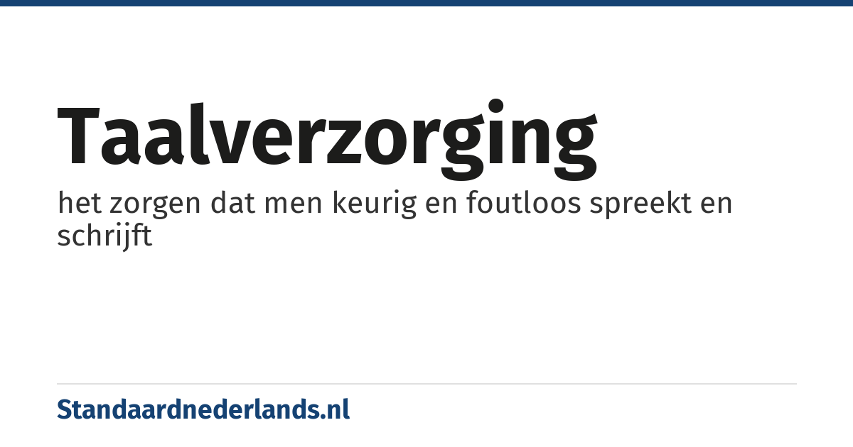 taalverzorging: het zorgen dat men keurig en foutloos spreekt en schrijft