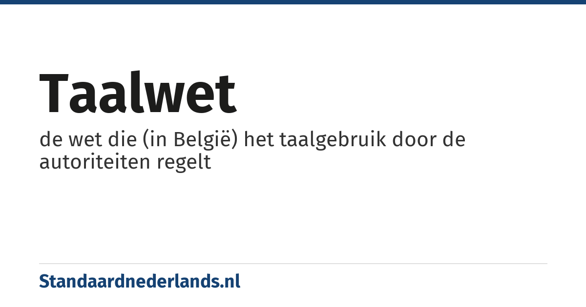taalwet: de wet die (in België) het taalgebruik door de autoriteiten regelt