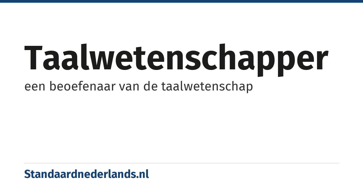 taalwetenschapper: een beoefenaar van de taalwetenschap