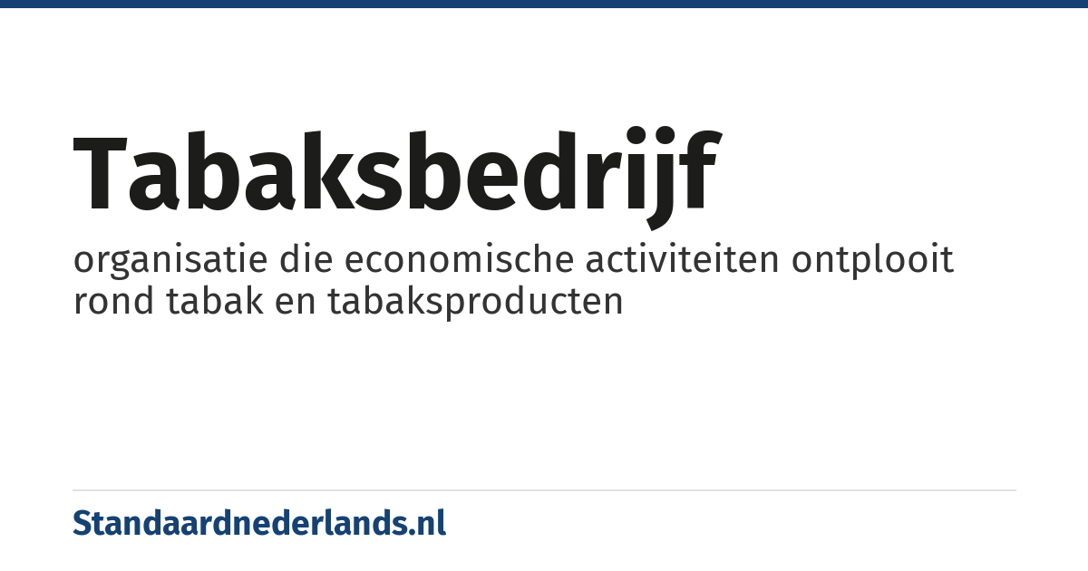 tabaksbedrijf: organisatie die economische activiteiten ontplooit rond tabak en tabaksproducten