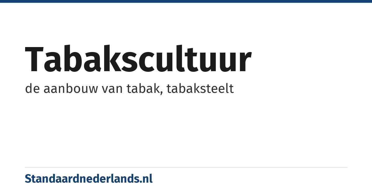 tabakscultuur: de aanbouw van tabak, tabaksteelt
