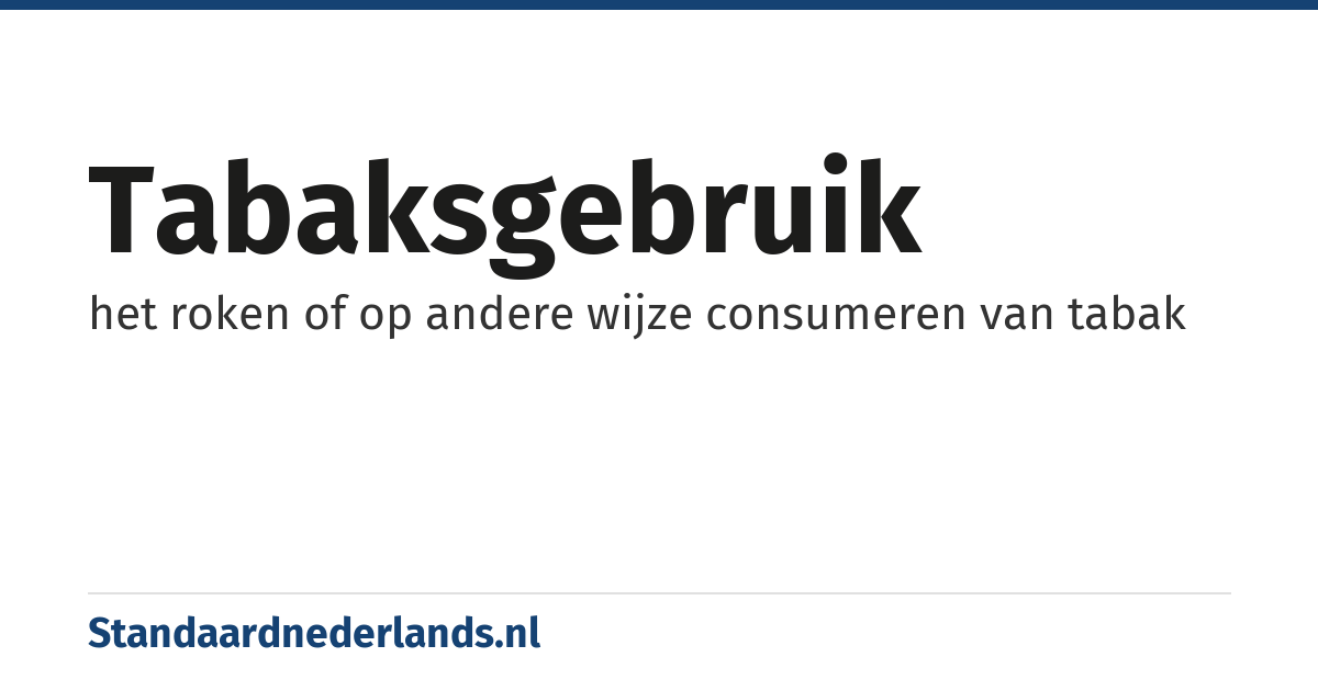 tabaksgebruik: het roken of op andere wijze consumeren van tabak