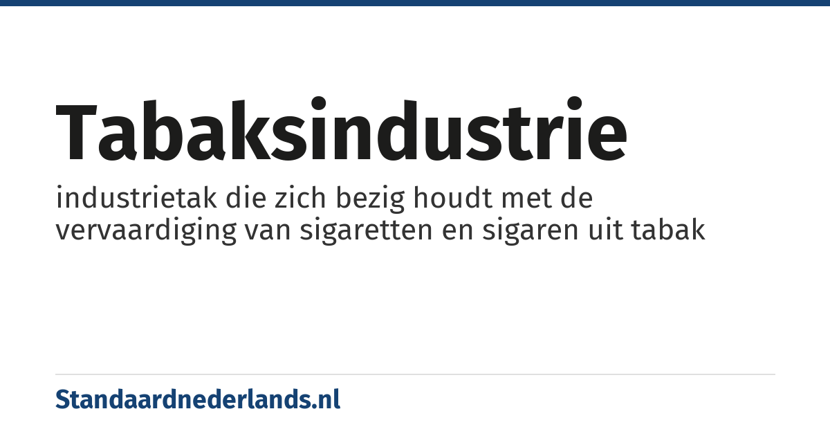 tabaksindustrie: industrietak die zich bezig houdt met de vervaardiging van sigaretten en sigaren uit tabak
