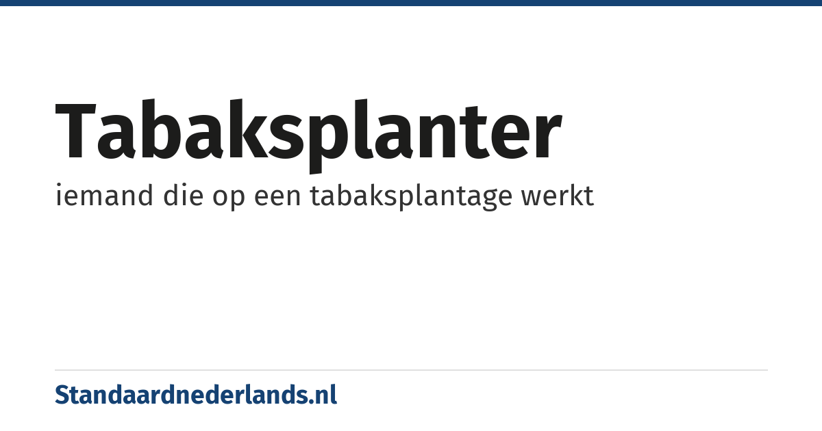 tabaksplanter: iemand die op een tabaksplantage werkt