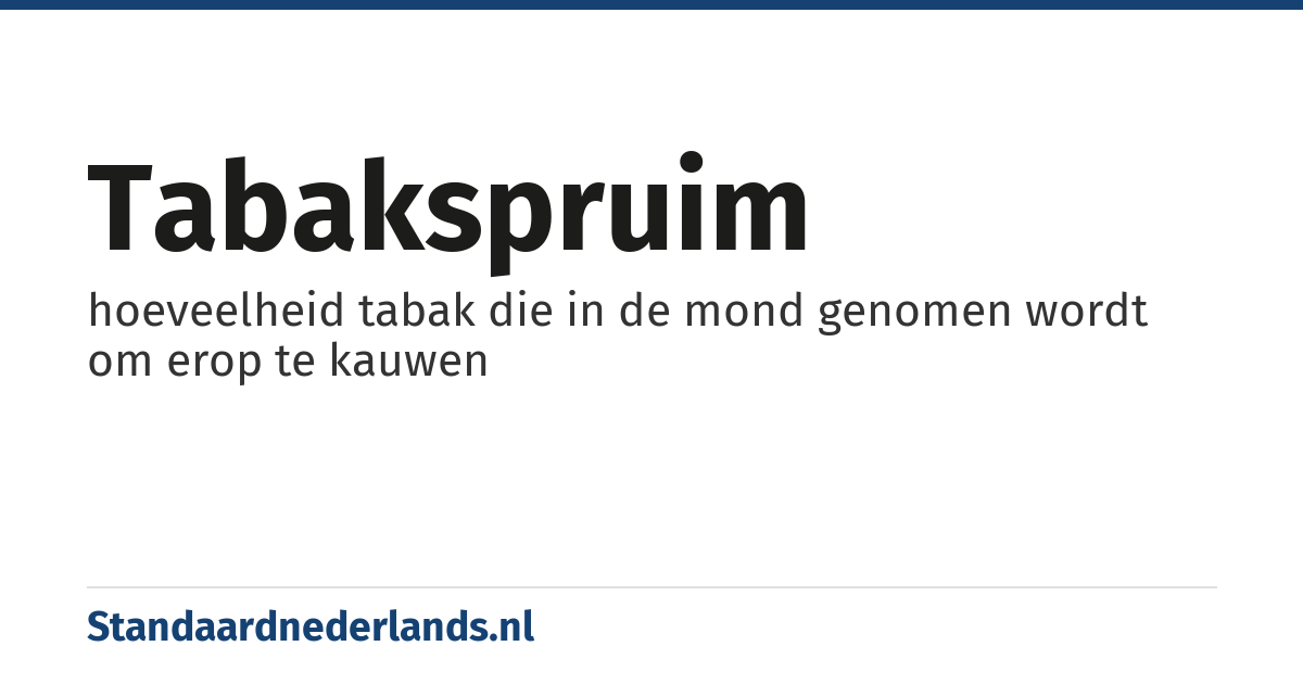 tabakspruim: hoeveelheid tabak die in de mond genomen wordt om erop te kauwen