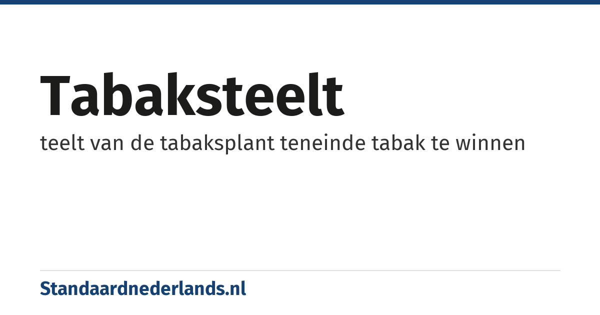 tabaksteelt: teelt van de tabaksplant teneinde tabak te winnen