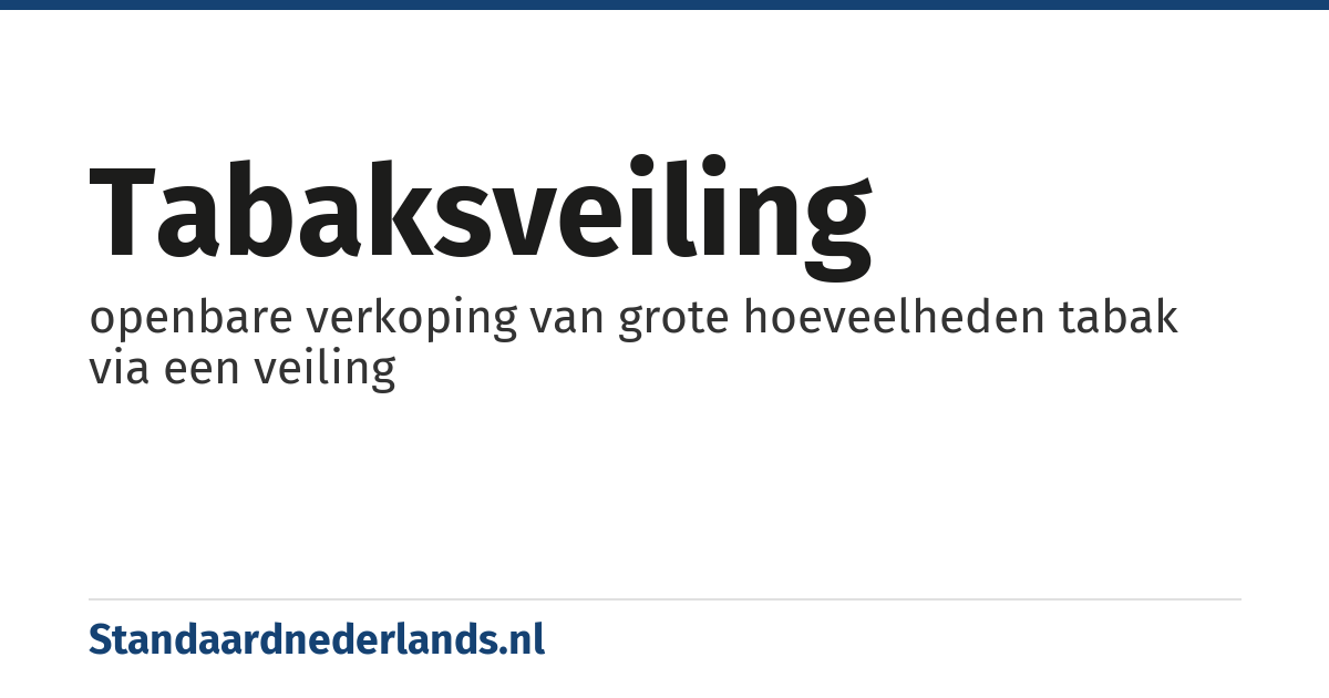 tabaksveiling: openbare verkoping van grote hoeveelheden tabak via een veiling