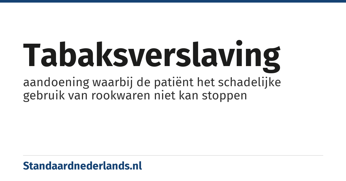 tabaksverslaving: aandoening waarbij de patiënt het schadelijke gebruik van rookwaren niet kan stoppen