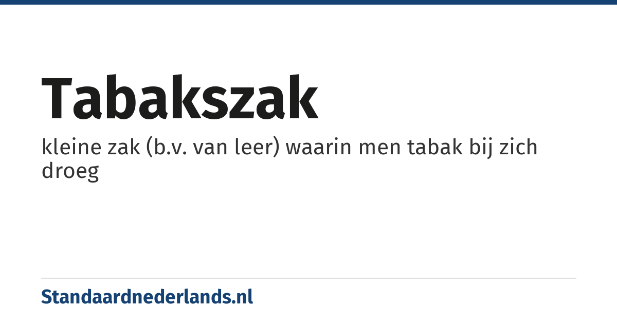 tabakszak: kleine zak (b.v. van leer) waarin men tabak bij zich droeg