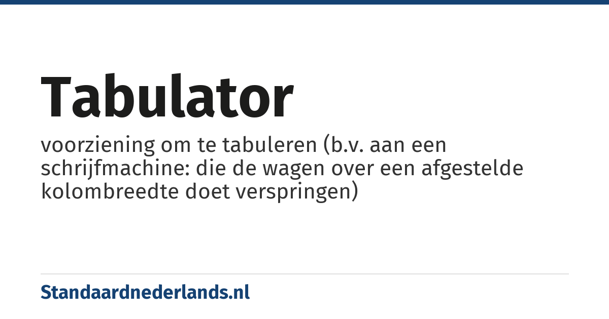 tabulator: voorziening om te tabuleren (b.v. aan een schrijfmachine: die de wagen over een afgestelde kolombreedte doet verspringen)