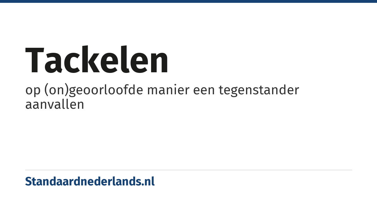 tackelen: op (on)geoorloofde manier een tegenstander aanvallen