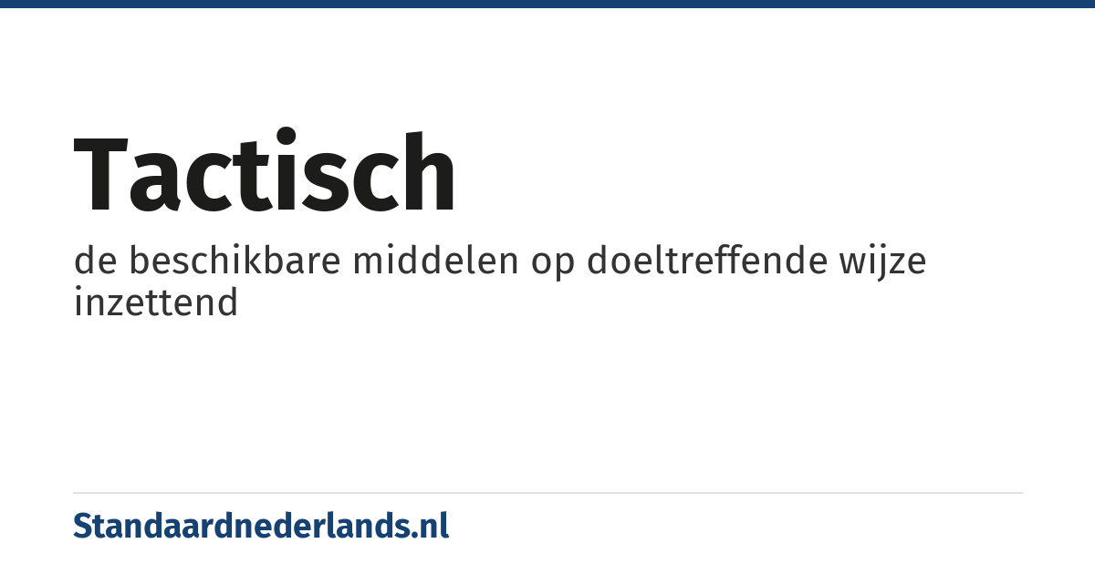 tactisch: de beschikbare middelen op doeltreffende wijze inzettend