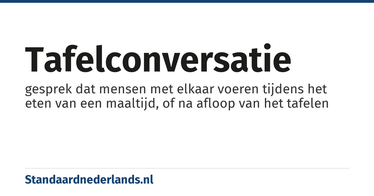 tafelconversatie: gesprek dat mensen met elkaar voeren tijdens het eten van een maaltijd, of na afloop van het tafelen