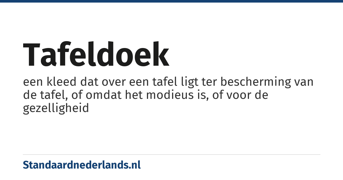tafeldoek: een kleed dat over een tafel ligt ter bescherming van de tafel, of omdat het modieus is, of voor de gezelligheid