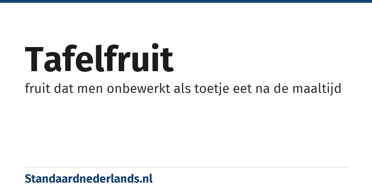 tafelfruit: fruit dat men onbewerkt als toetje eet na de maaltijd