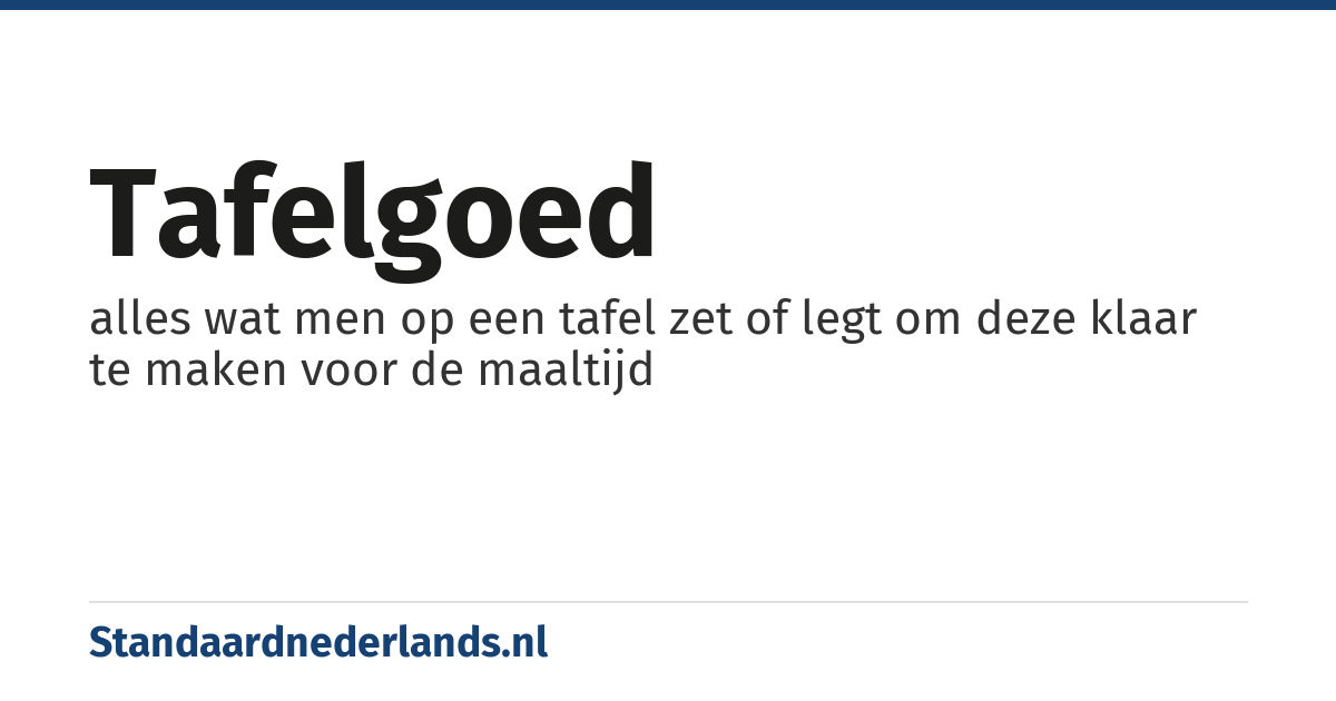 tafelgoed: alles wat men op een tafel zet of legt om deze klaar te maken voor de maaltijd