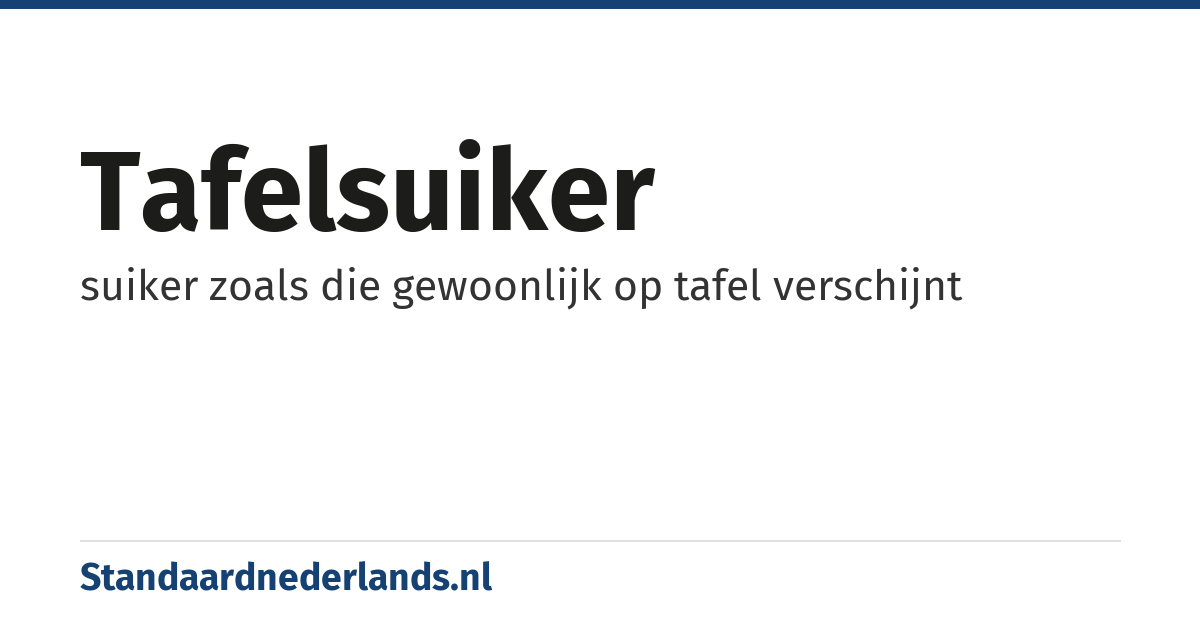 tafelsuiker: suiker zoals die gewoonlijk op tafel verschijnt