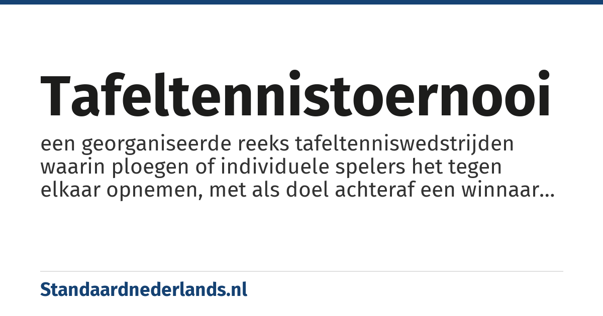 tafeltennistoernooi: een georganiseerde reeks tafeltenniswedstrijden waarin ploegen of individuele spelers het tegen elkaar opnemen, met als doel achteraf een winnaar te kunnen aanduiden