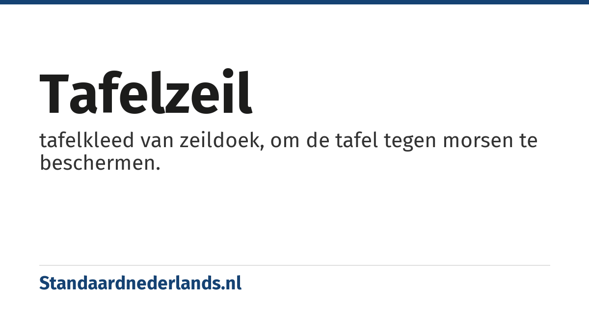 tafelzeil: tafelkleed van zeildoek, om de tafel tegen morsen te beschermen.