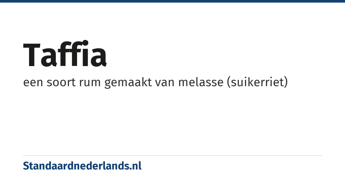 taffia: een soort rum gemaakt van melasse (suikerriet)