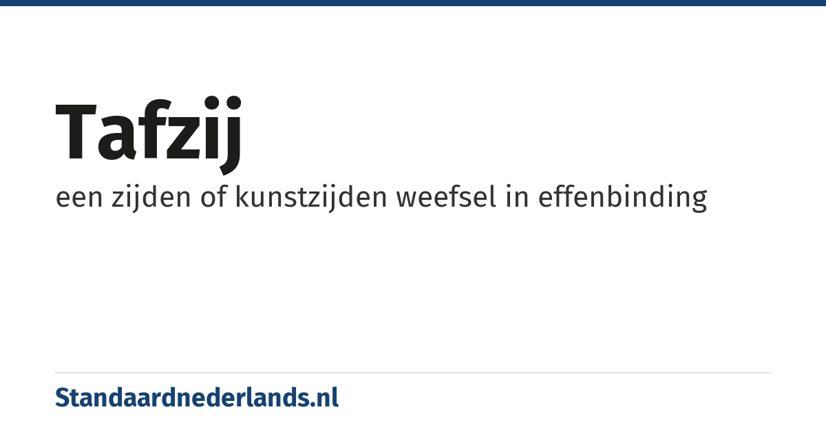 tafzij: een zijden of kunstzijden weefsel in effenbinding