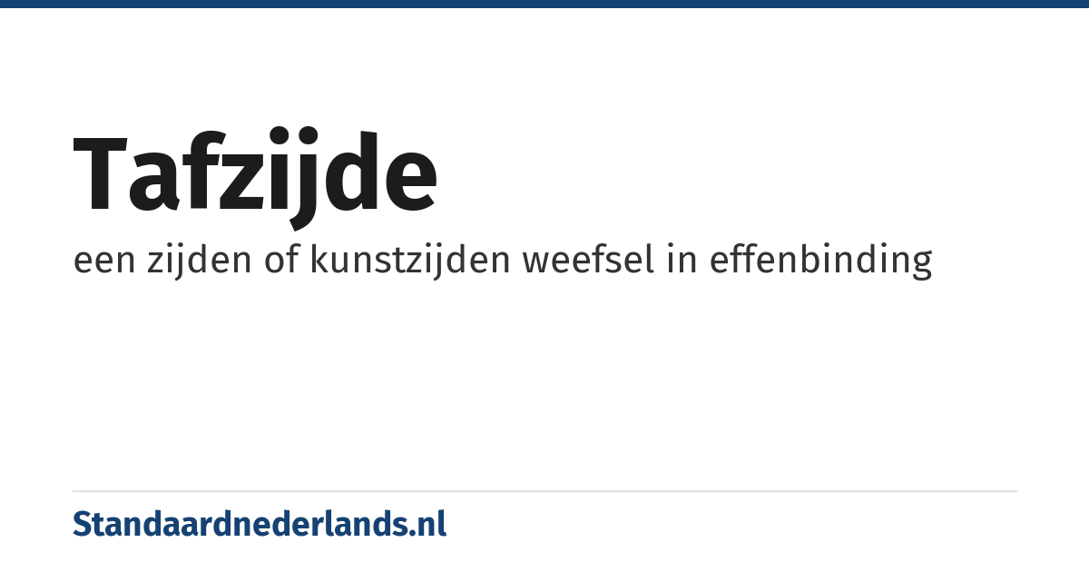 tafzijde: een zijden of kunstzijden weefsel in effenbinding
