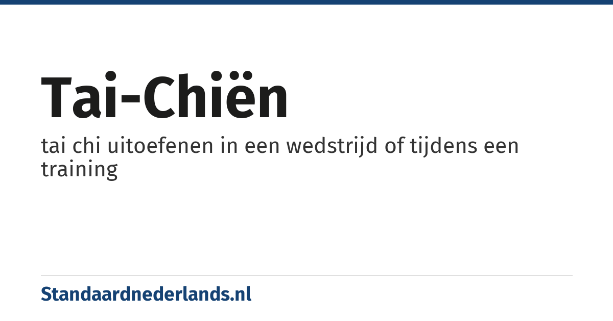 tai-chiën: tai chi uitoefenen in een wedstrijd of tijdens een training