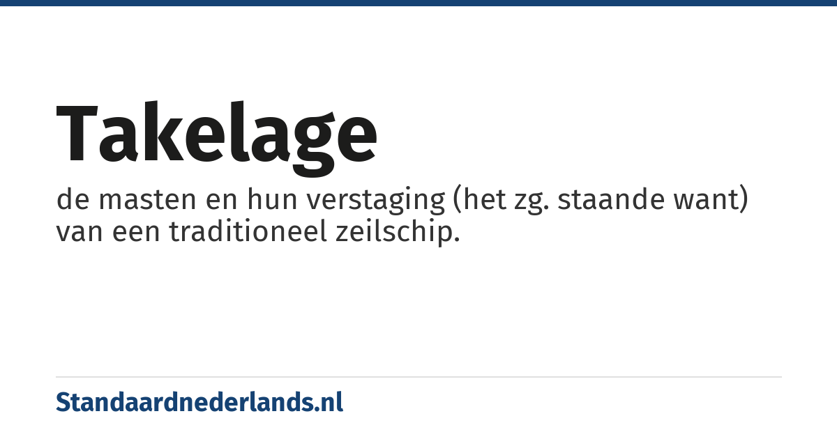 takelage: de masten en hun verstaging (het zg. staande want) van een traditioneel zeilschip.