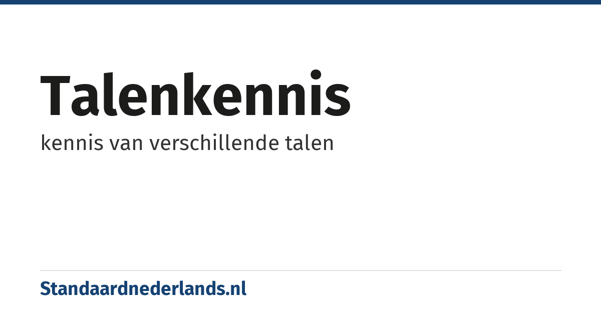 talenkennis: kennis van verschillende talen