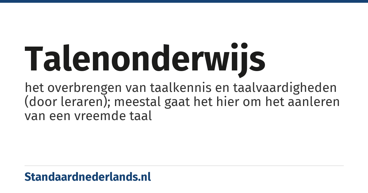 talenonderwijs: het overbrengen van taalkennis en taalvaardigheden (door leraren); meestal gaat het hier om het aanleren van een vreemde taal
