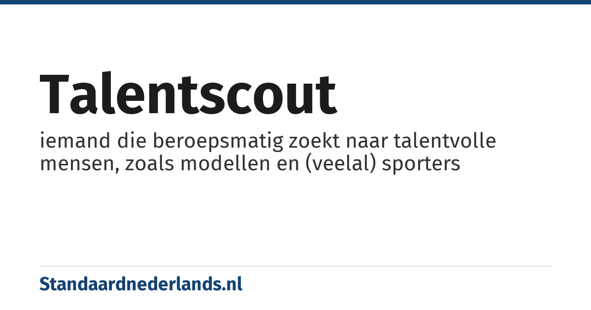 talentscout: iemand die beroepsmatig zoekt naar talentvolle mensen, zoals modellen en (veelal) sporters