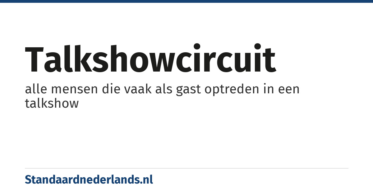 talkshowcircuit: alle mensen die vaak als gast optreden in een talkshow