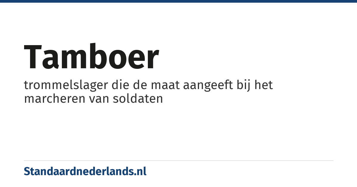 tamboer: trommelslager die de maat aangeeft bij het marcheren van soldaten