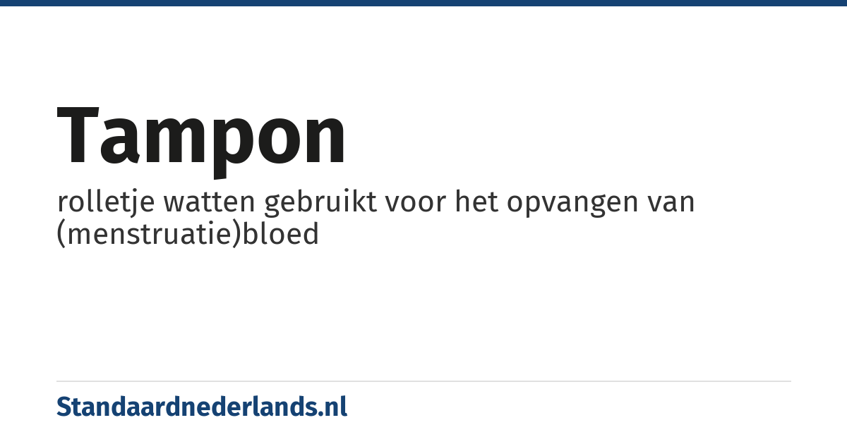 tampon: rolletje watten gebruikt voor het opvangen van (menstruatie)bloed
