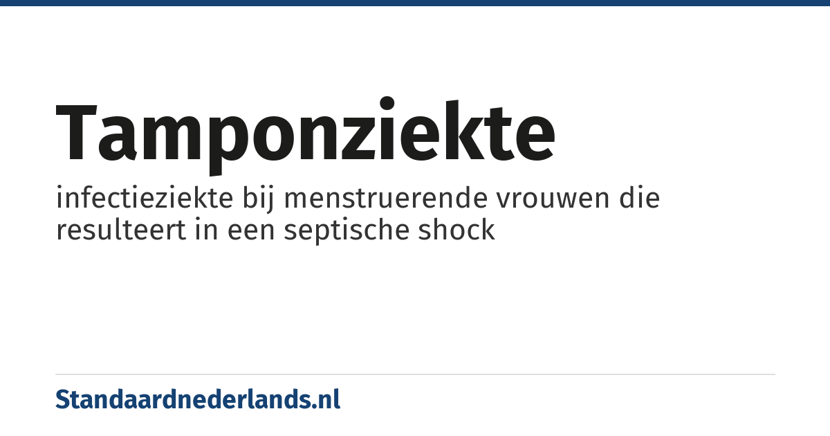 tamponziekte: infectieziekte bij menstruerende vrouwen die resulteert in een septische shock